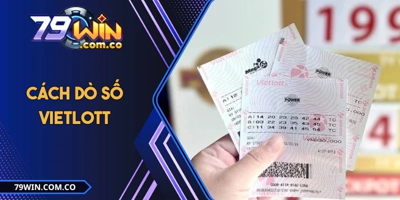 Cách Dò Số Vietlott Chi Tiết, Nhanh Chóng Mới Nhất 2025