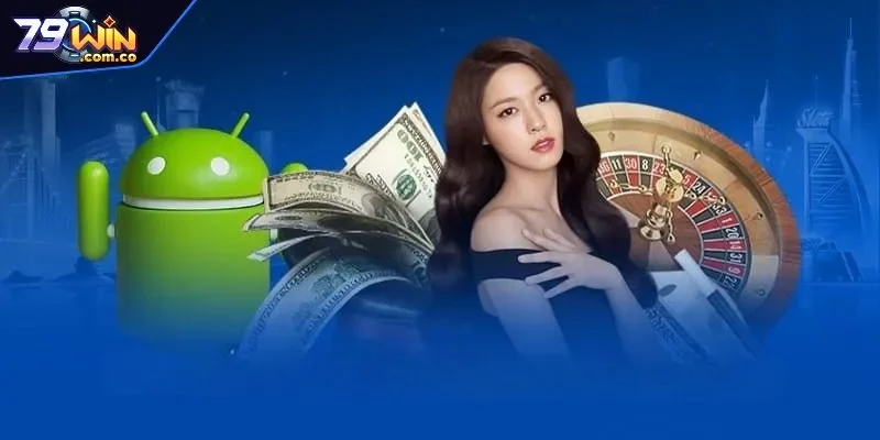 Cách tải app 79WIN qua thiết bị chứa hệ điều hành Android